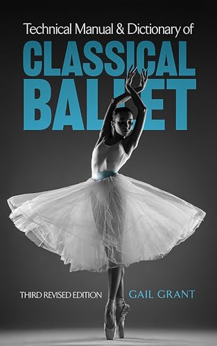 Read Technical Manual and Dictionary of Classical Ballet (Dover Books on Dance), written by Gail Grant