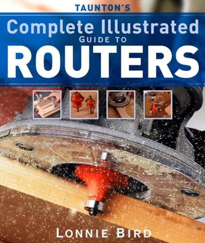 Read Taunton's Complete Illustrated Guide to Routers (Complete Illustrated Guides (Taunton)), written by Lonnie Bird