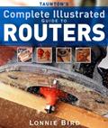 Read Taunton's Complete Illustrated Guide to Routers (Complete Illustrated Guides (Taunton)), written by Lonnie Bird