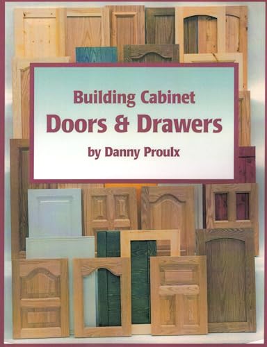 Read Building Cabinet Doors & Drawers, written by Danny Proulx