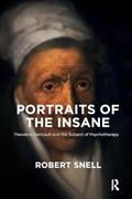 Read Portraits of the Insane: Theodore Gericault and the Subject of Psychotherapy, written by Robert Snell