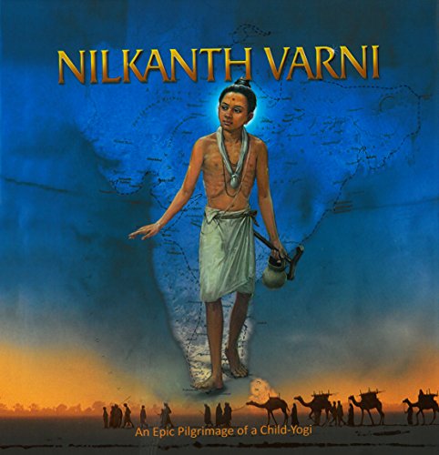Read Nilkanth Varni: An Epic Pilgrimmage of a Child-Yogi, written by Harshadrai T Dave; BAPS Sadhus (Translators)