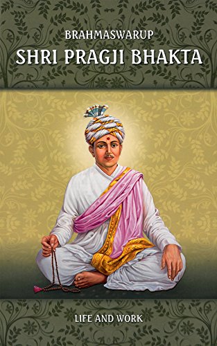 Read Brahmaswarup Shri Pragji Bhakta: Life and Work, written by Harshadrai T. Dave