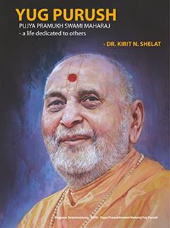 YUG PURUSH PUJYA PRAMUKH SWAMI MAHARAJ - a life dedicated to others: Bhagwan Swaminarayan - BAPS - Pujya Pramukhswami Maharaj Yug Purush, written by Kirit Shelat