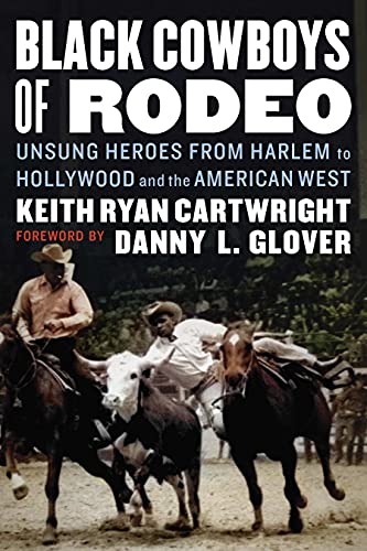 Read Black Cowboys of Rodeo: Unsung Heroes from Harlem to Hollywood and the American West, written by Keith Ryan Cartwright