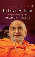 Read In Love, At Ease: Everyday Spirituality with Pramukh Swami, written by Yogi Trivedi