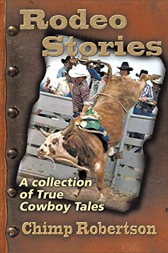 Read RODEO STORIES: A Collection of True Cowboy Tales, written by Chimp Robertson