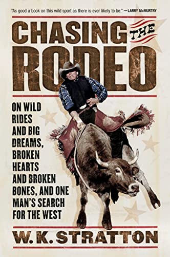 Read Chasing The Rodeo: On Wild Rides and Big Dreams, Broken Hearts and Broken Bones, and One Man's Search for the West, written by W. K. Stratton