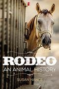 Read Rodeo: An Animal History (The Environment in Modern North America Book 3), written by Susan Nance