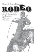 Read Rodeo: An Anthropologist Looks at the Wild and the Tame, written by Elizabeth Atwood Lawrence Read Rodeo: An Anthropologist Looks at the Wild and the Tame, written by Elizabeth Atwood Lawrence