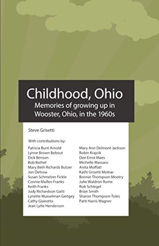 Read Childhood, Ohio: Memories of growing up in Wooster, Ohio, in the 1960s, written by Steve Grisetti