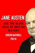 Read Jane Austen and the Black Hole of British History: Colonial Rapacity, Holocaust Denial and the Crisis in Biological Sustainability, written by Gideon Polya