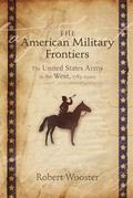 Read The American Military Frontiers: The United States Army in the West, 1783-1900 (Histories of the American Frontier Series), written by Robert Wooster