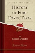 Read History of Fort Davis, Texas (Classic Reprint), written by Robert Wooster Read History of Fort Davis, Texas (Classic Reprint), written by Robert Wooster