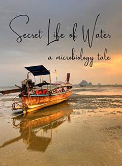 The Secret Life of Water: A Microbiology Tale, written by David Wooster