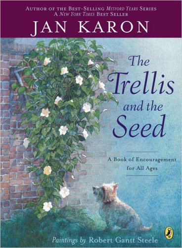 Read The Trellis and the Seed: A Book of Encouragement for All Ages, written by Jan Karon