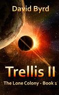 Read Trellis II (The Lone Colony), written by David Byrd