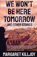 Read We Won't Be Here Tomorrow: And Other Stories, written by Margaret Killjoy