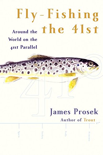 Read Fly-Fishing the 41st: Around the World on the 41st Parallel, written by James Prosek