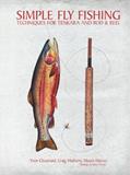 Read Simple Fly Fishing: Techniques for Tenkara and Rod and Reel, written by Yvon Chouinard; Craig Mathews; Mauro Mazzo