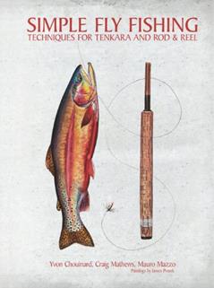 Simple Fly Fishing: Techniques for Tenkara and Rod and Reel, written by Yvon Chouinard; Craig Mathews; Mauro Mazzo