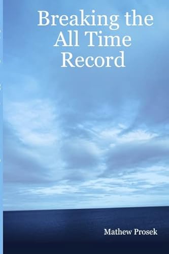 Read Breaking the All Time Record, written by Mathew Prosek