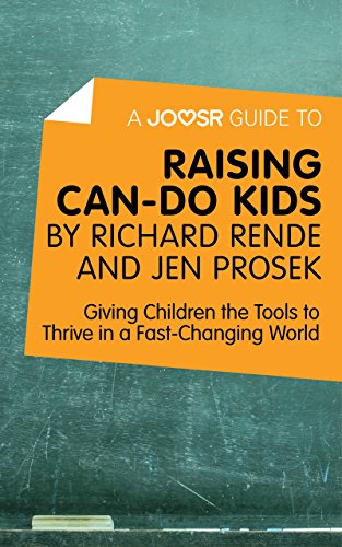 Read A Joosr Guide to... Raising Can-Do Kids by Richard Rende and Jen Prosek: Giving Children the Tools to Thrive in a Fast-Changing World, written by Joosr