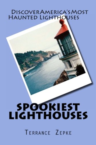 Read Spookiest Lighthouses: Discover America's MOST Haunted Lighthouses, written by Terrance Zepke