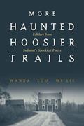 Read More Haunted Hoosier Trails: Folklore from Indiana's Spookiest Places (Haunted Heartland Series), written by Wanda Lou Willis
