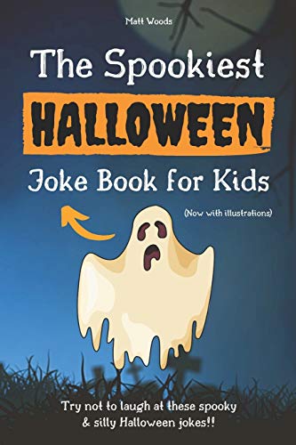 Read The Spookiest Halloween Joke Book for Kids: A Fun Halloween Gift for 6-12 Year Olds (Now With Illustrations!), written by Matt Woods; The Joke Station