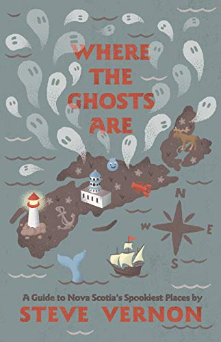 Read Where the Ghosts Are: A Guide to Nova Scotia's Spookiest Places, written by Steve Vernon