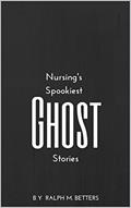 Read Nursing's Spookiest Ghost Stories: Haunted hospitals, possessed patients, and other tales of ghostly health care happenings, written by Ralph Betters