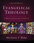 Read Evangelical Theology, Second Edition: A Biblical and Systematic Introduction, written by Michael F. Bird