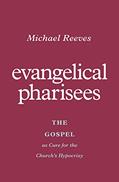 Read Evangelical Pharisees: The Gospel as Cure for the Church's Hypocrisy, written by Michael Reeves