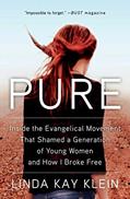 Read Pure: Inside the Evangelical Movement That Shamed a Generation of Young Women and How I Broke Free, written by Linda Kay Klein