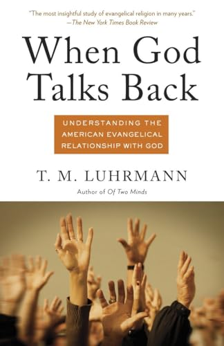 Read When God Talks Back: Understanding the American Evangelical Relationship with God, written by T.M. Luhrmann