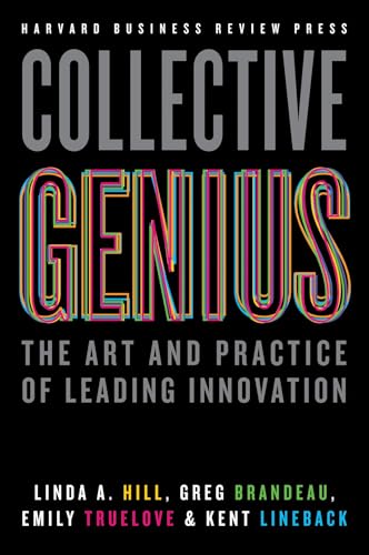 Read Collective Genius: The Art and Practice of Leading Innovation, written by Linda A. Hill; Greg Brandeau; Emily Truelove; Kent Lineback