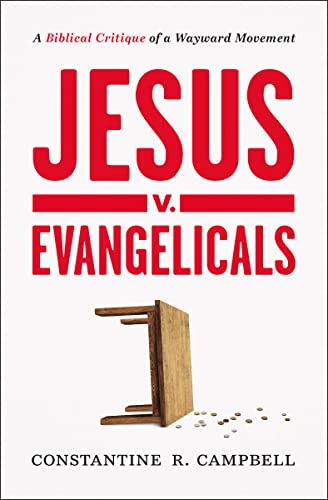 Read Jesus v. Evangelicals: A Biblical Critique of a Wayward Movement, written by Constantine R. Campbell