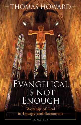 Read Evangelical Is Not Enough: Worship of God in Liturgy and Sacrament, written by Thomas Howard
