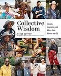 Read Collective Wisdom: Lessons, Inspiration, and Advice from Women over 50, written by Grace Bonney