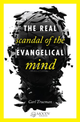 Read The Real Scandal of the Evangelical Mind, written by Carl Trueman