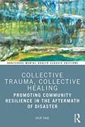 Read Collective Trauma, Collective Healing: Promoting Community Resilience in the Aftermath of Disaster (Routledge Mental Health Classic Editions), written by Jack Saul