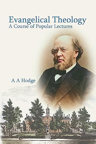 Read Evangelical Theology: A Course of Popular Lectures, written by Archibald Alexander Hodge