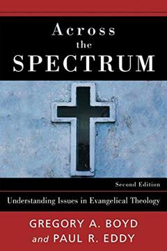 Across the Spectrum: Understanding Issues in Evangelical Theology, written by Gregory A. Boyd; Paul Rhodes Eddy