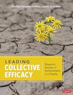 Leading Collective Efficacy: Powerful Stories of Achievement and Equity, written by Stefani Arzonetti Hite; Jenni Anne Marie Donohoo