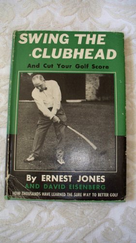 Read Swing the Clubhead and Cut Your Golf Score, written by Ernest and Eisenberg Jones