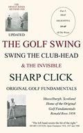 Read THE GOLF SWING. SWING THE CLUB-HEAD: & THE INVISIBLE SHARP CLICK, written by Ronald Ross