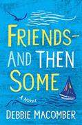 Read Friends--And Then Some: A Novel (Debbie Macomber Classics), written by Debbie Macomber