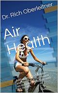 Read Air Health: Anthology of technologies and health practices found on the internet dealing with Air Health, (DIY Health . Care Book 3), written by Dr. Rich Oberleitner