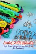 Read Amazing Plastic Lace Crafts: Basic Steps To Make Human Lace Crafts For Beginners, written by Mr BOBINGER DELILAH